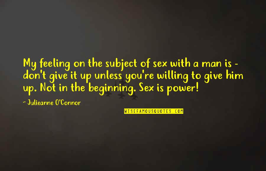 Give Up On Life Quotes By Julieanne O'Connor: My feeling on the subject of sex with