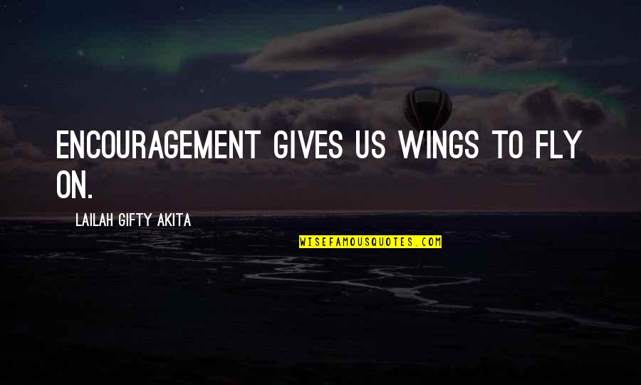 Give Up On Life Quotes By Lailah Gifty Akita: Encouragement gives us wings to fly on.