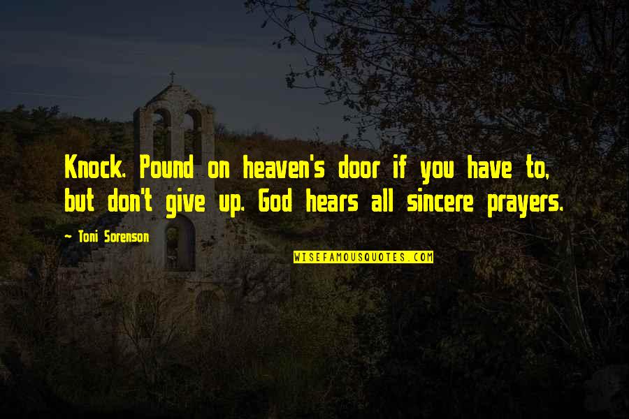 Give Up On Life Quotes By Toni Sorenson: Knock. Pound on heaven's door if you have