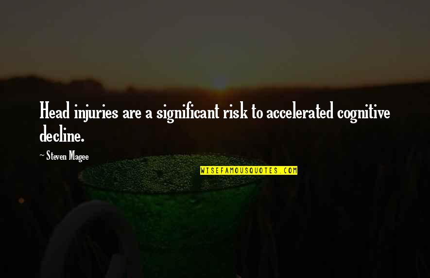 Give Upp Be Happy Quotes By Steven Magee: Head injuries are a significant risk to accelerated