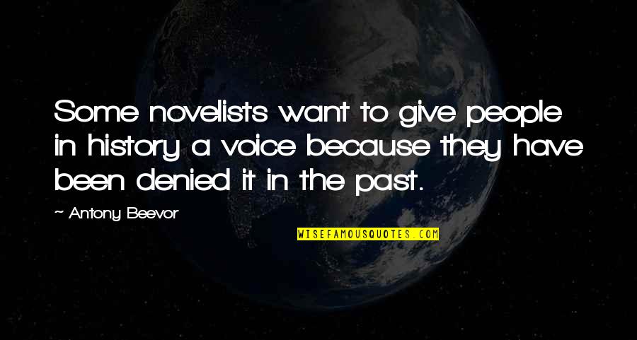 Give Voice To Quotes By Antony Beevor: Some novelists want to give people in history