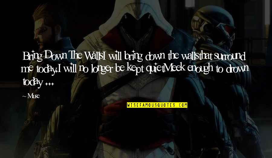 Give Your Best Today Quotes By Muse: Bring Down The WallsI will bring down the