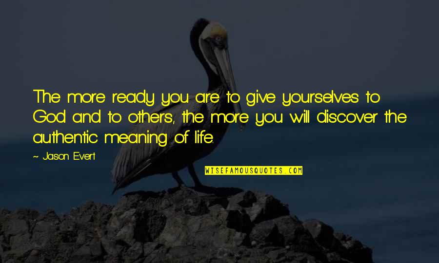 Give Your Life Meaning Quotes By Jason Evert: The more ready you are to give yourselves