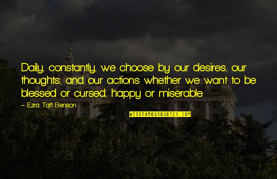 Giveback Quotes By Ezra Taft Benson: Daily, constantly, we choose by our desires, our