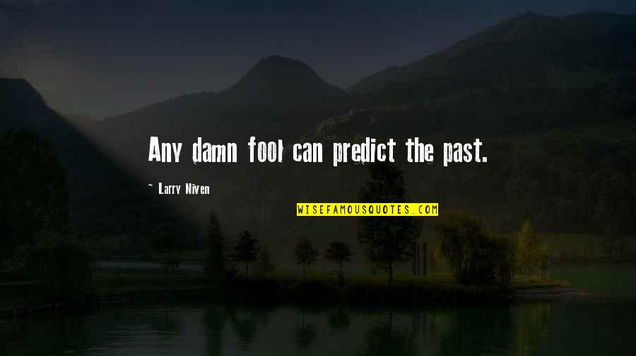 Giveback Quotes By Larry Niven: Any damn fool can predict the past.