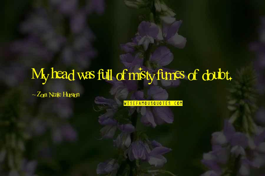 Giving 100 In A Relationship Quotes By Zora Neale Hurston: My head was full of misty fumes of