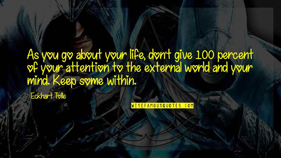 Giving 100 Percent Quotes By Eckhart Tolle: As you go about your life, don't give