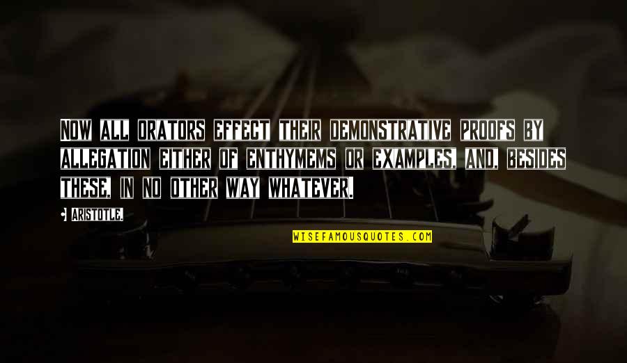 Giving A Pet Away Quotes By Aristotle.: Now all orators effect their demonstrative proofs by