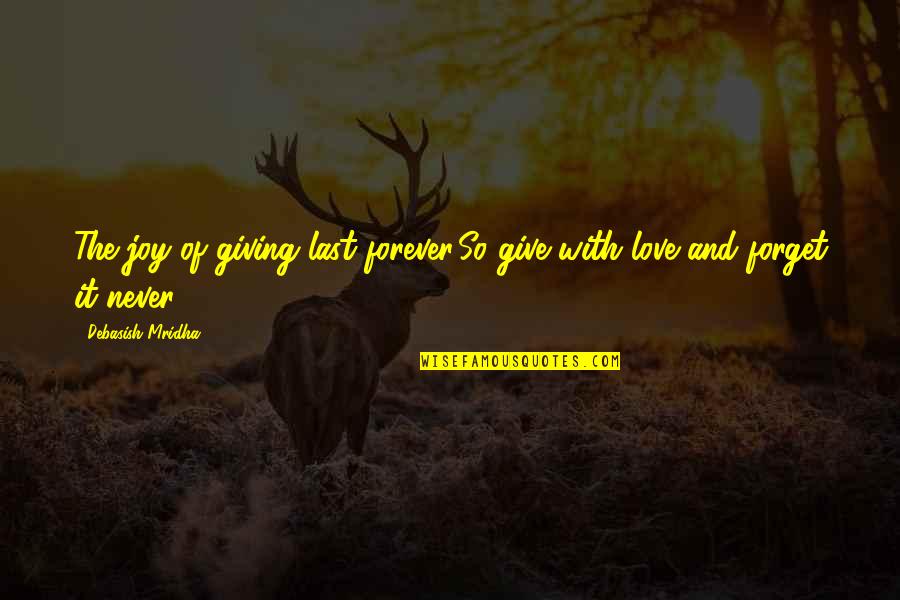 Giving And Hope Quotes By Debasish Mridha: The joy of giving last forever.So give with