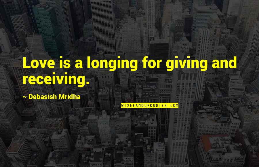 Giving And Hope Quotes By Debasish Mridha: Love is a longing for giving and receiving.