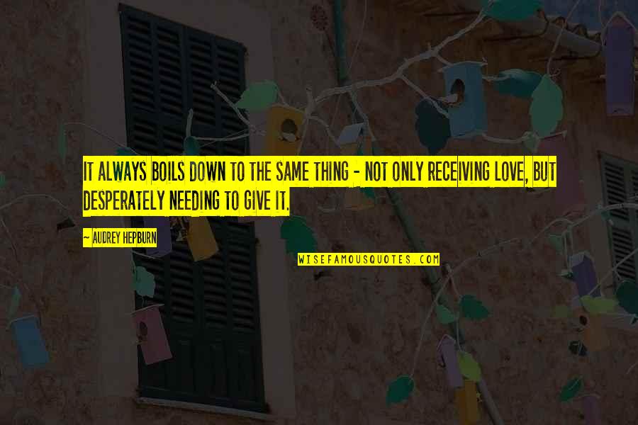 Giving And Receiving Love Quotes By Audrey Hepburn: It always boils down to the same thing