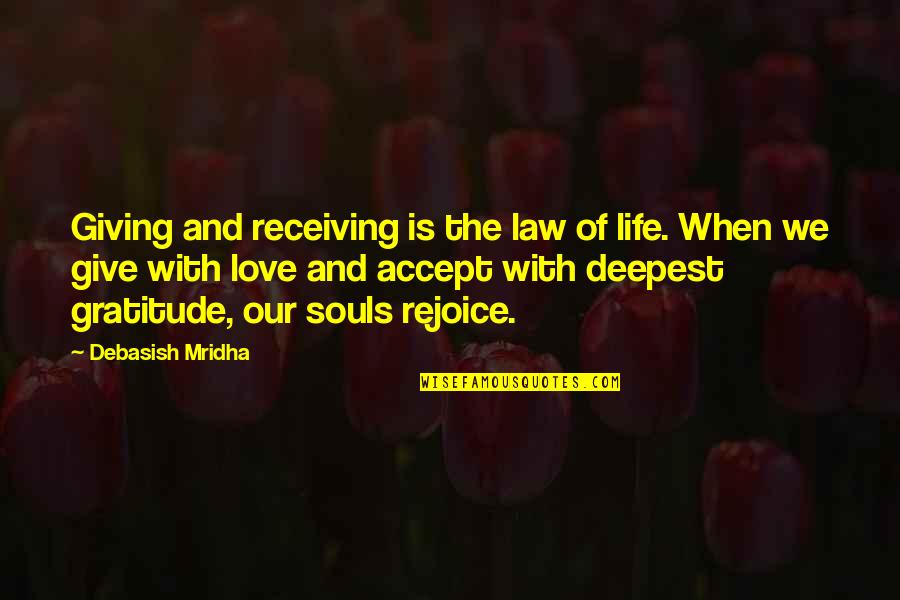 Giving And Receiving Love Quotes By Debasish Mridha: Giving and receiving is the law of life.