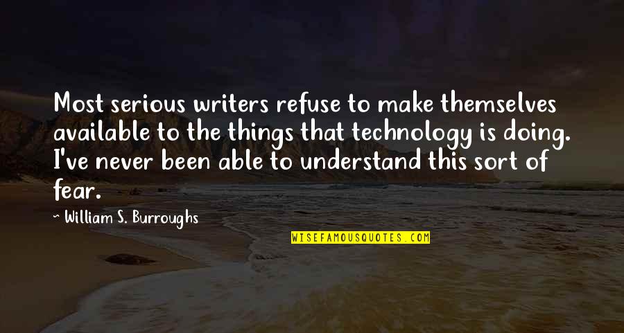 Giving Back To Earth Quotes By William S. Burroughs: Most serious writers refuse to make themselves available