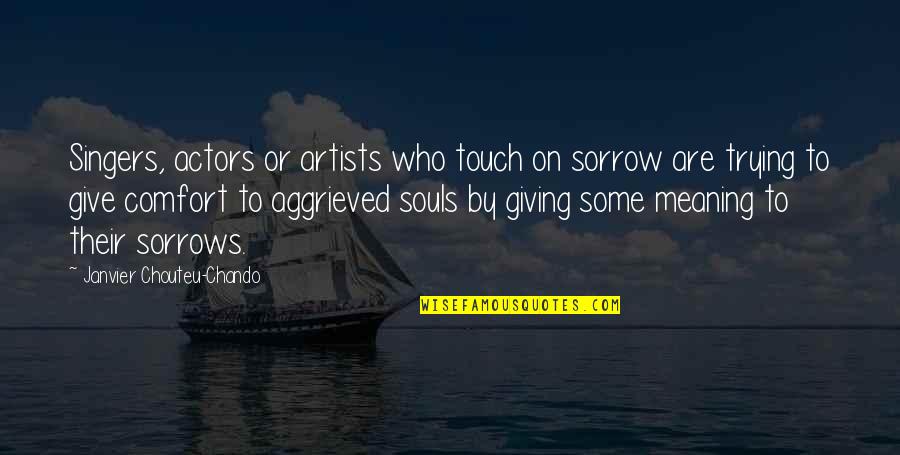 Giving Comfort Quotes By Janvier Chouteu-Chando: Singers, actors or artists who touch on sorrow