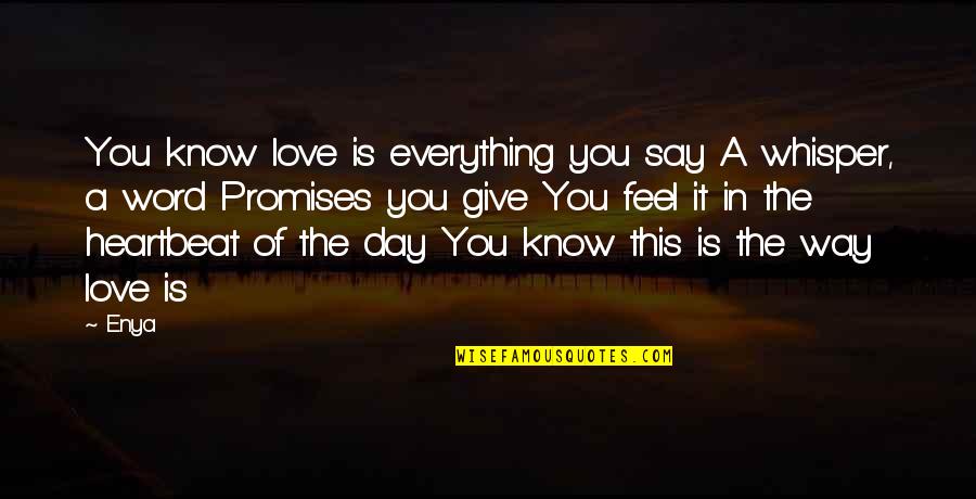 Giving Everything For Love Quotes By Enya: You know love is everything you say A