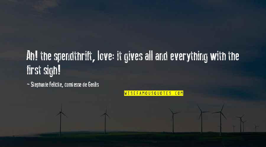 Giving Everything For Love Quotes By Stephanie Felicite, Comtesse De Genlis: Ah! the spendthrift, love: it gives all and