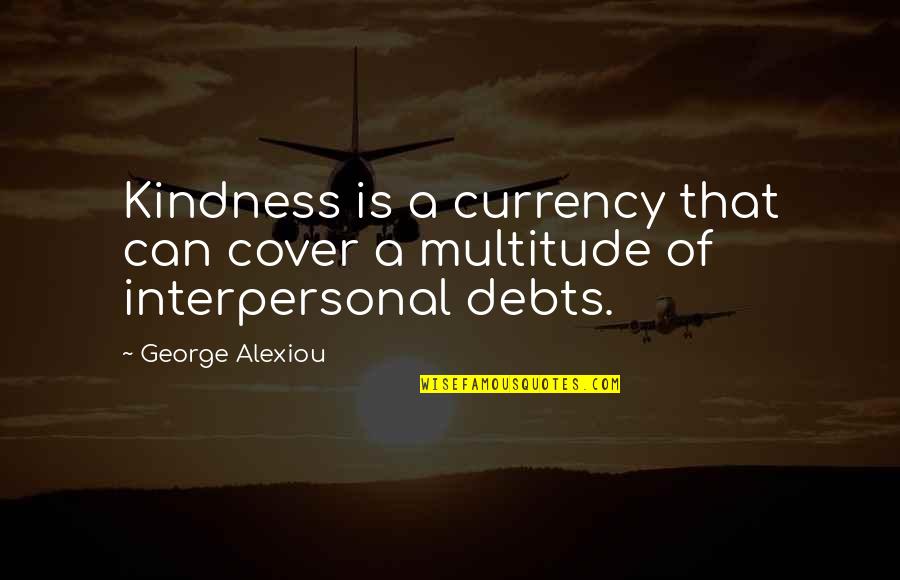 Giving Is Happiness Quotes By George Alexiou: Kindness is a currency that can cover a