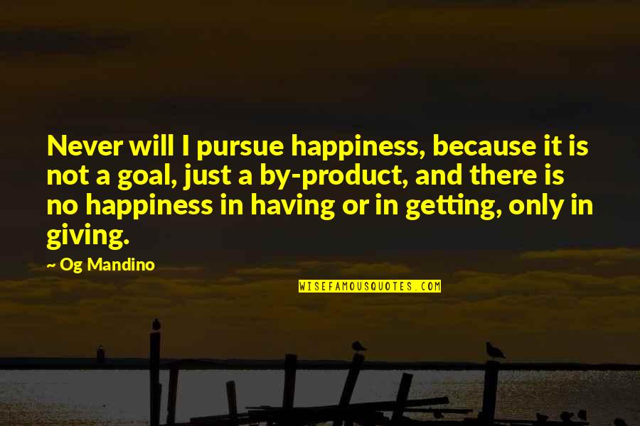 Giving Is Happiness Quotes By Og Mandino: Never will I pursue happiness, because it is