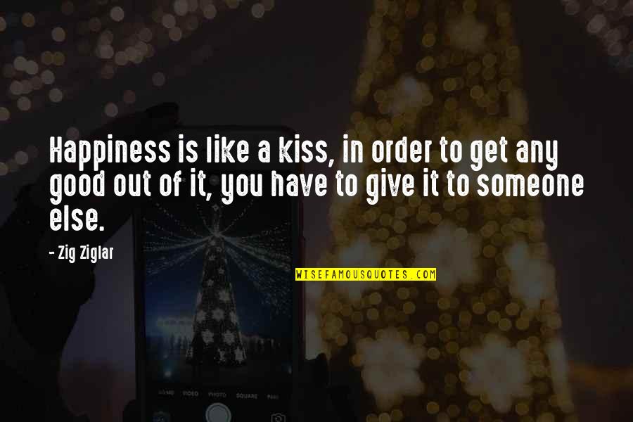 Giving Is Happiness Quotes By Zig Ziglar: Happiness is like a kiss, in order to