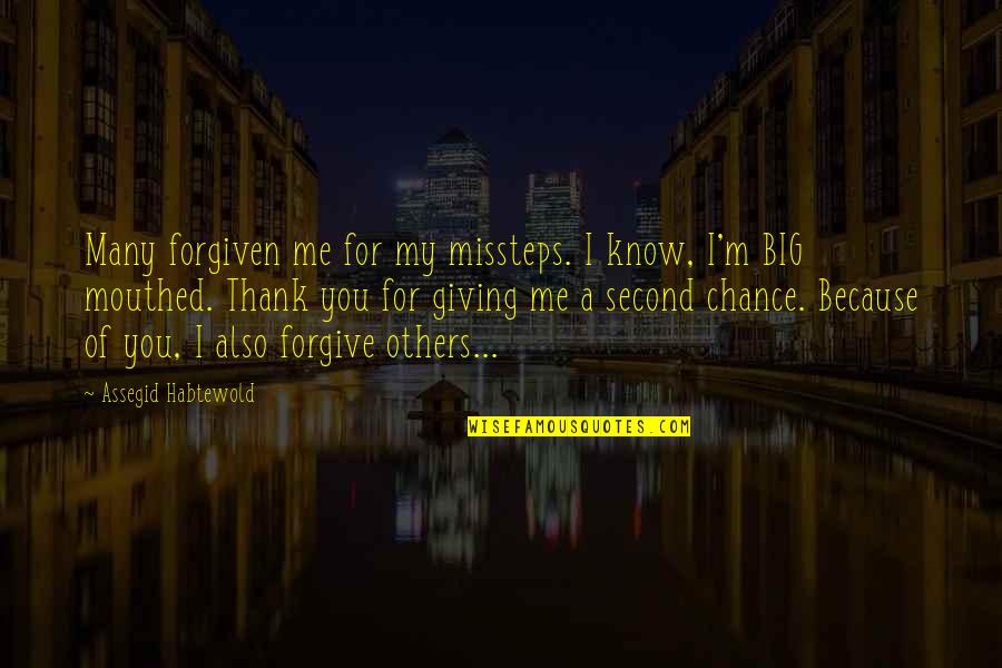 Giving More Chances Quotes By Assegid Habtewold: Many forgiven me for my missteps. I know,