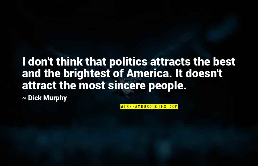 Giving More Chances Quotes By Dick Murphy: I don't think that politics attracts the best