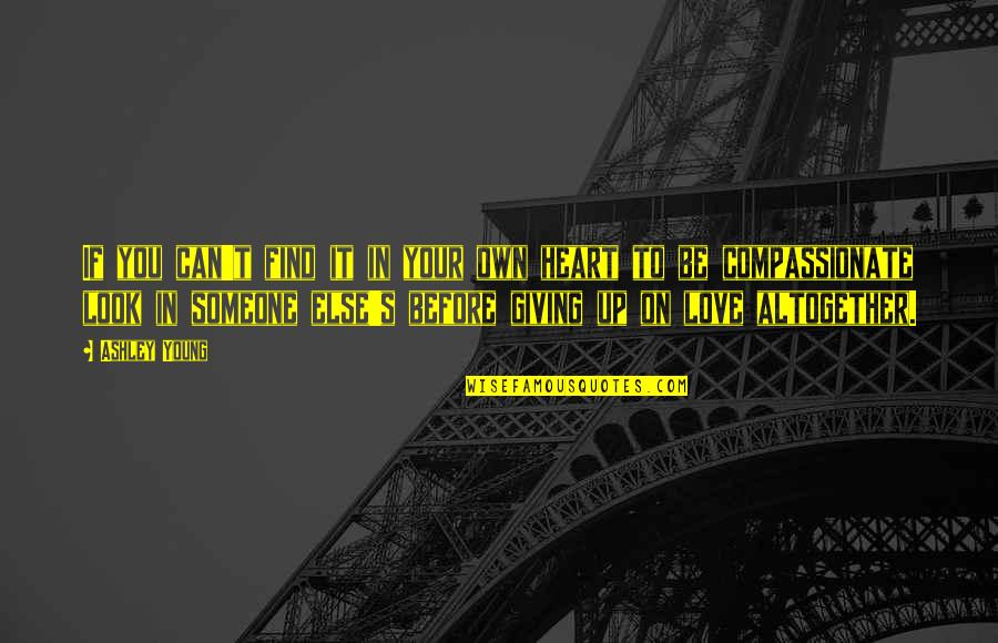Giving Someone All Your Love Quotes By Ashley Young: If you can't find it in your own