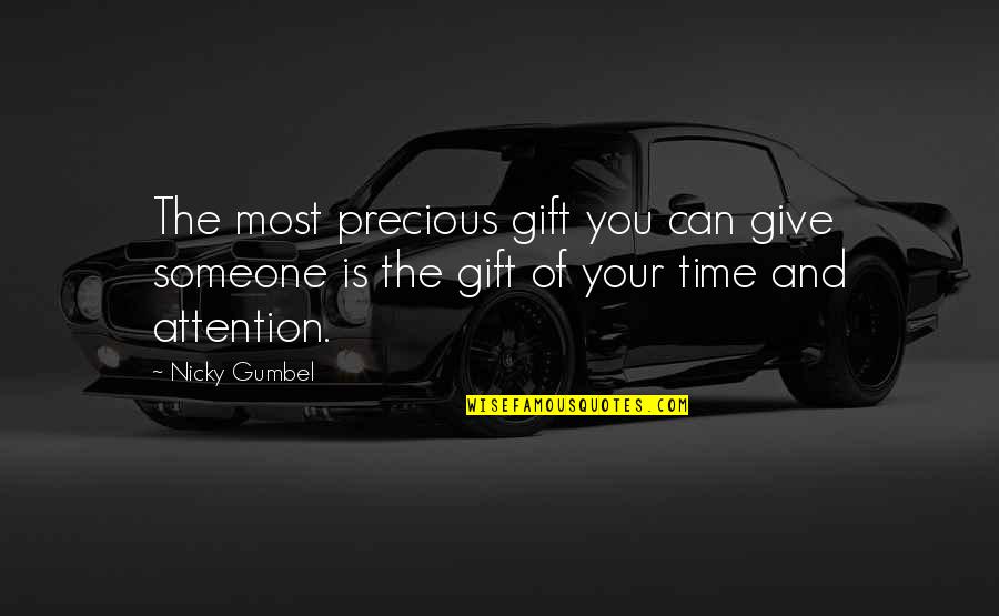 Giving Someone Attention Quotes By Nicky Gumbel: The most precious gift you can give someone