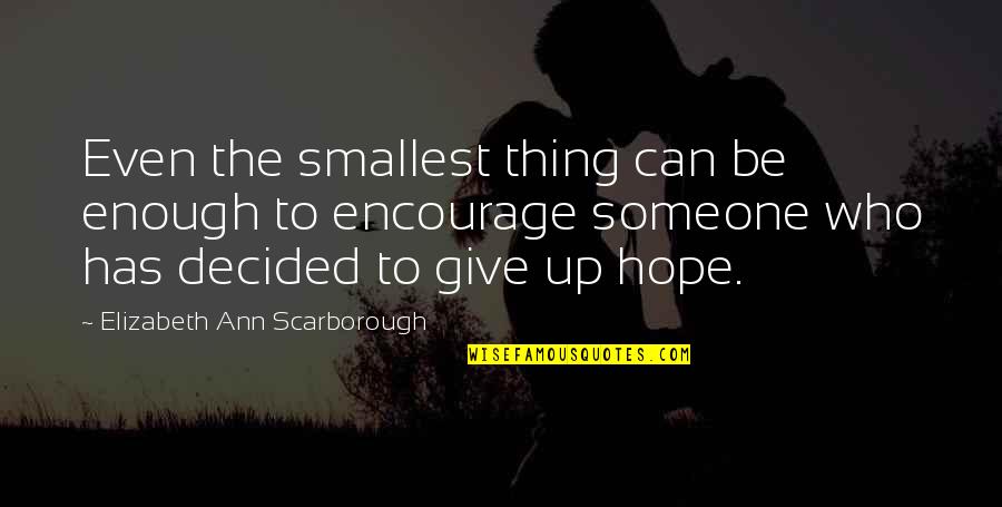 Giving Someone Hope Quotes By Elizabeth Ann Scarborough: Even the smallest thing can be enough to