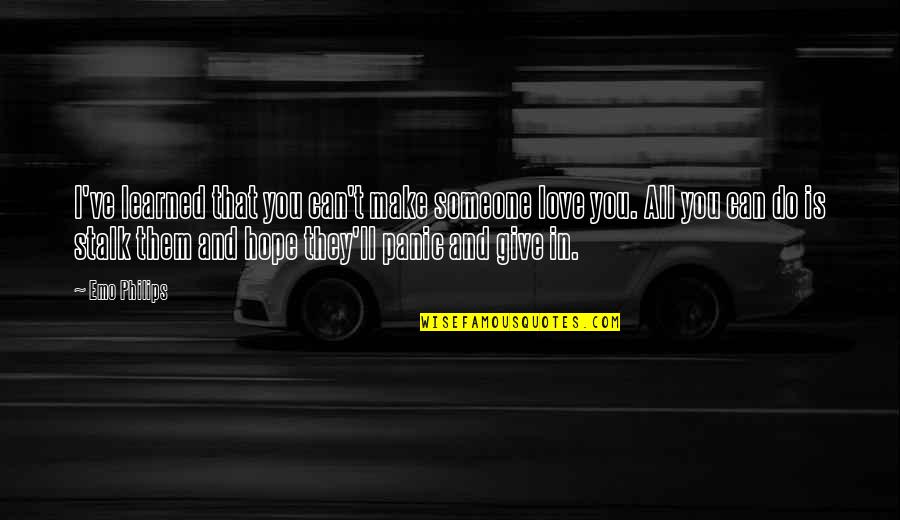 Giving Someone Hope Quotes By Emo Philips: I've learned that you can't make someone love