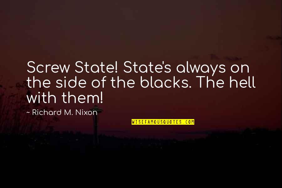 Giving Thanks Tuesday Quotes By Richard M. Nixon: Screw State! State's always on the side of