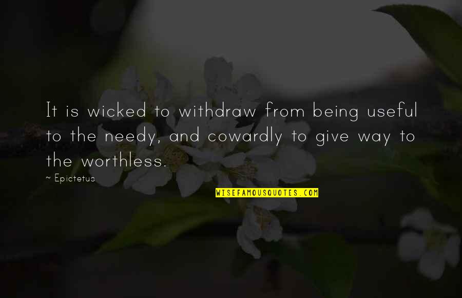 Giving To Charity Quotes By Epictetus: It is wicked to withdraw from being useful