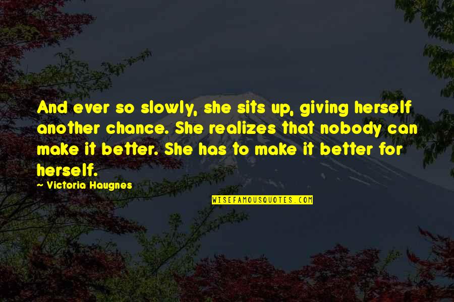 Giving Up Hope Quotes By Victoria Haugnes: And ever so slowly, she sits up, giving