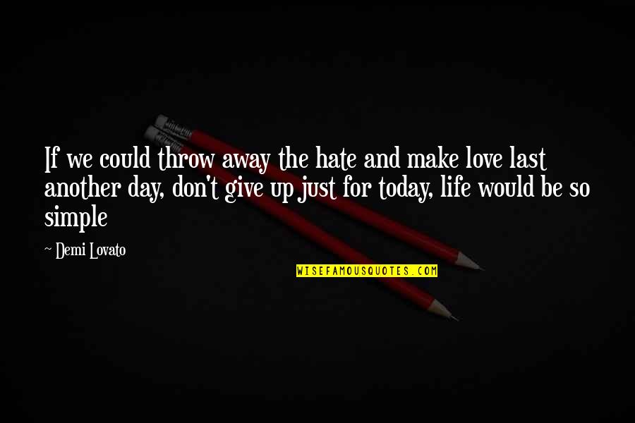 Giving Up Love Quotes By Demi Lovato: If we could throw away the hate and