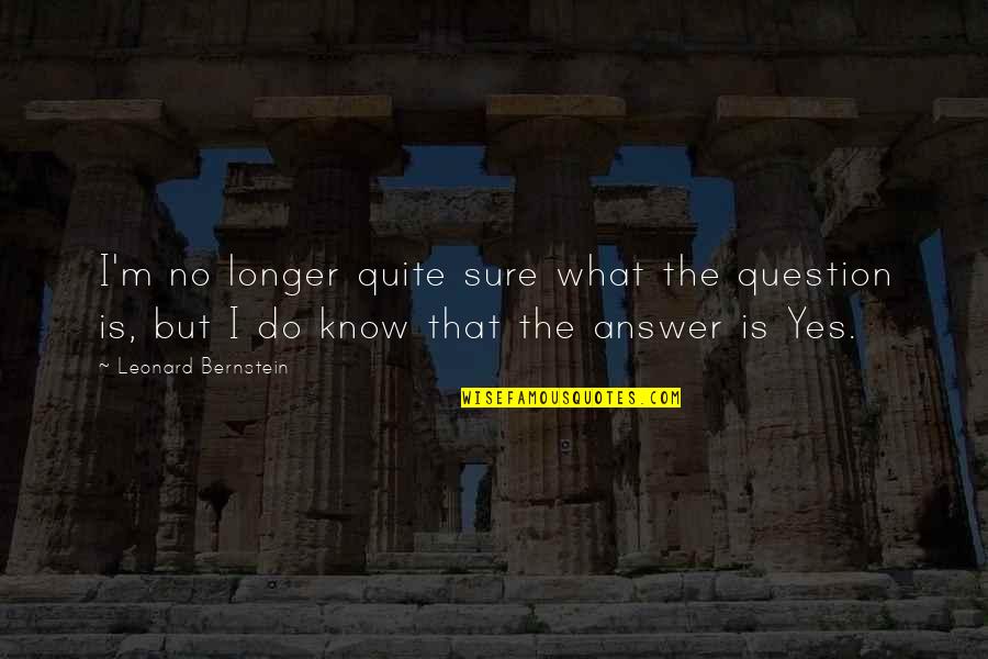 Giving Up On Drug Addicts Quotes By Leonard Bernstein: I'm no longer quite sure what the question