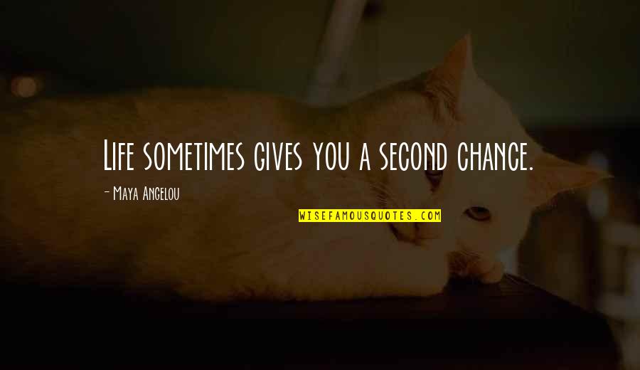 Giving You A Chance Quotes By Maya Angelou: Life sometimes gives you a second chance.