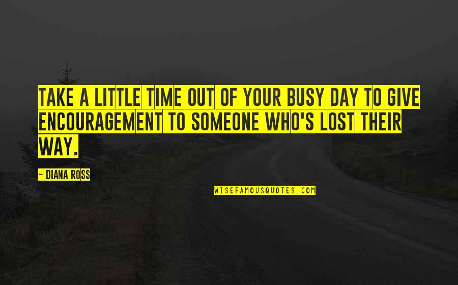 Giving Your Time To Someone Quotes By Diana Ross: Take a little time out of your busy