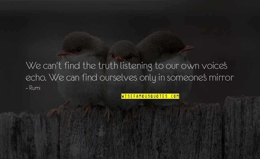 Gizela Onova Quotes By Rumi: We can't find the truth listening to our