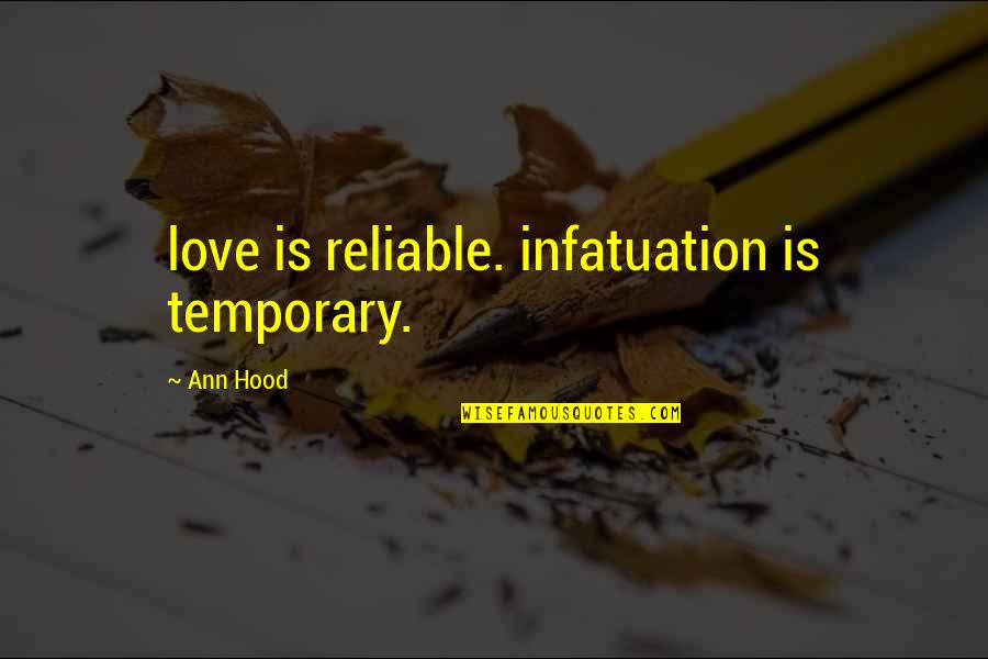 Gjore Mollenhoff Quotes By Ann Hood: love is reliable. infatuation is temporary.