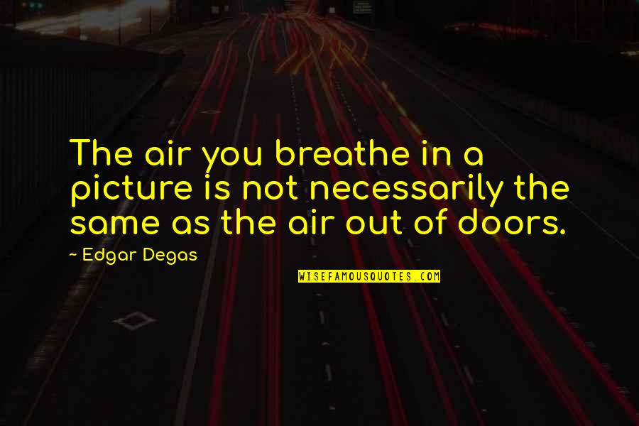 Gjorgji Hristov Quotes By Edgar Degas: The air you breathe in a picture is