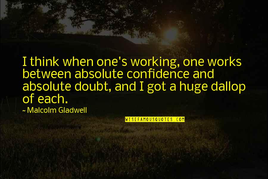 Gladwell Quotes By Malcolm Gladwell: I think when one's working, one works between