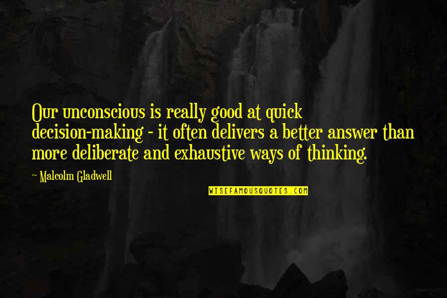 Gladwell Quotes By Malcolm Gladwell: Our unconscious is really good at quick decision-making