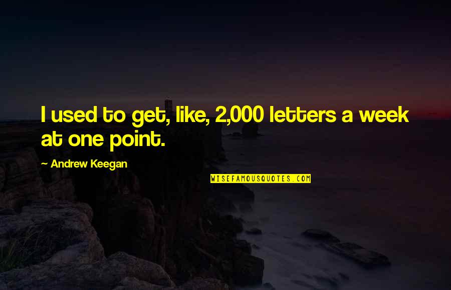 Glamis And Thane Of Cawdor Quote Quotes By Andrew Keegan: I used to get, like, 2,000 letters a