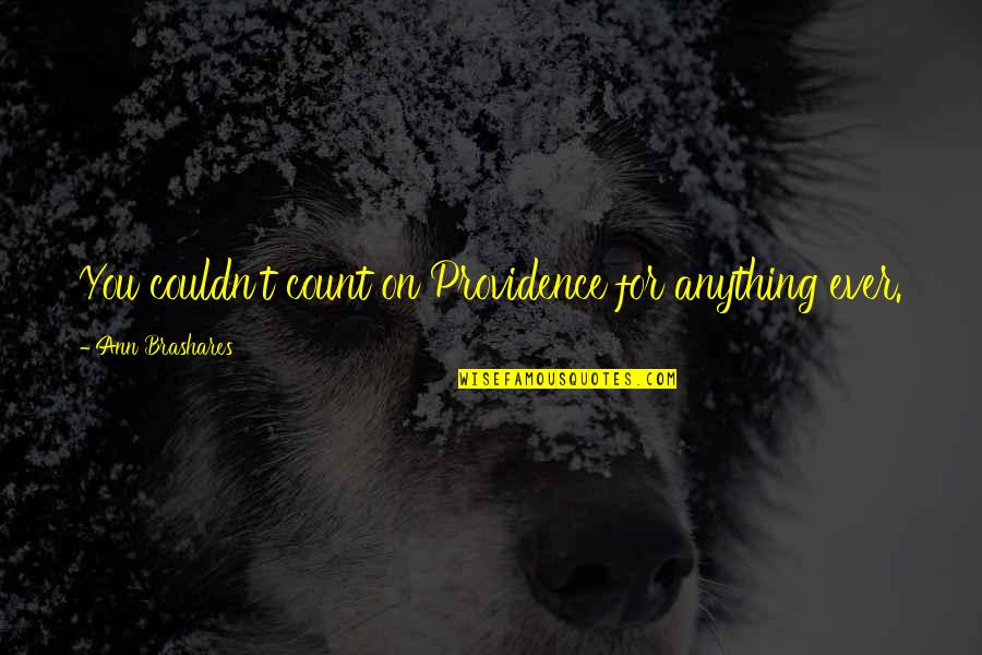 Glamorized Cat Quotes By Ann Brashares: You couldn't count on Providence for anything ever.