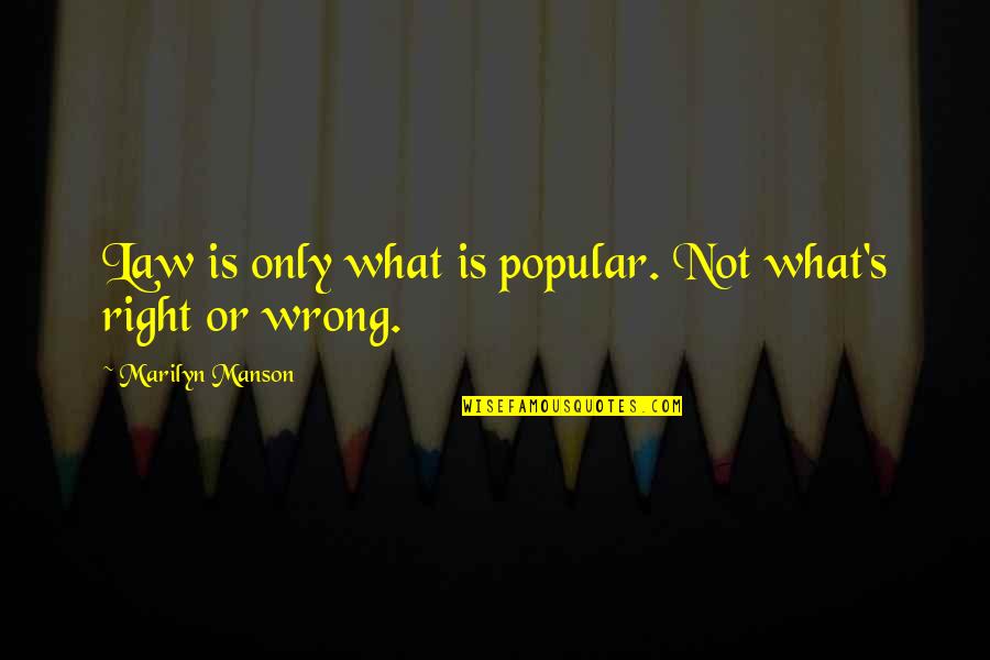 Glasner Table Clock Quotes By Marilyn Manson: Law is only what is popular. Not what's