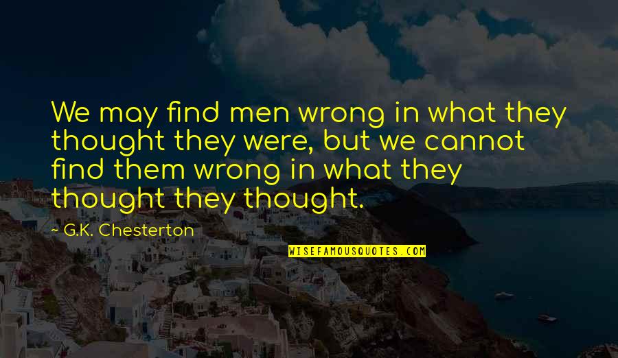 Glasper Professional Services Quotes By G.K. Chesterton: We may find men wrong in what they