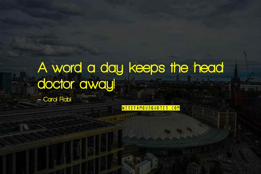 Glatt Coney Quotes By Carol Robi: A word a day keep's the 'head' doctor