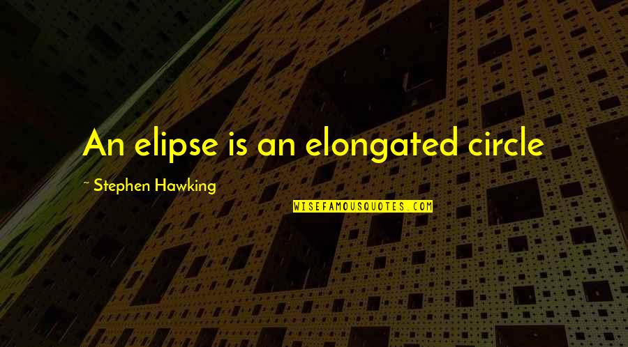 Glaucoma Eye Quotes By Stephen Hawking: An elipse is an elongated circle