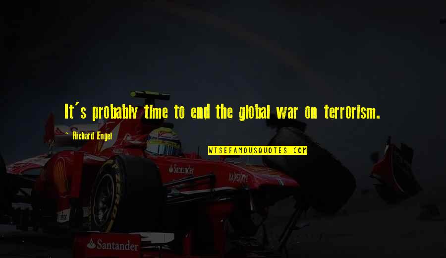 Glaven Valley Quotes By Richard Engel: It's probably time to end the global war