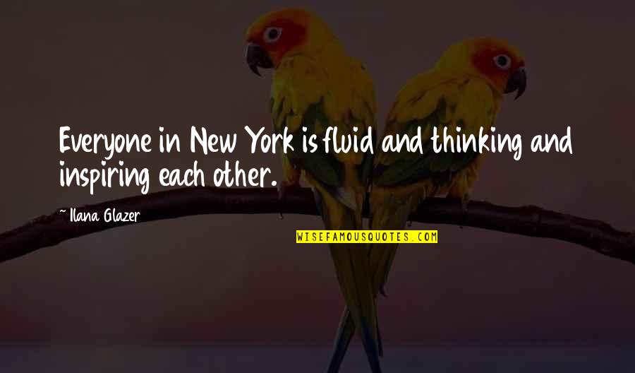 Glazer Quotes By Ilana Glazer: Everyone in New York is fluid and thinking