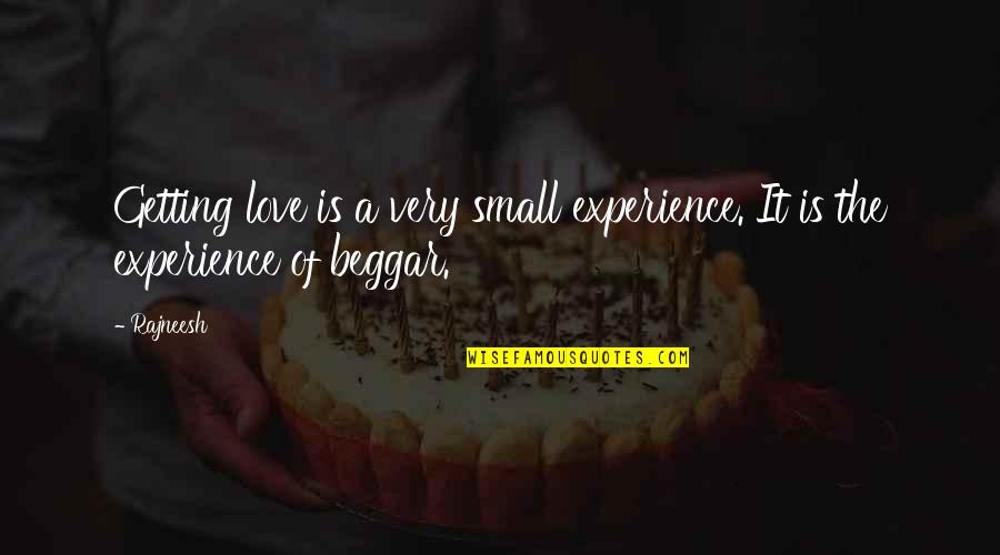 Gleek Spit Quotes By Rajneesh: Getting love is a very small experience. It